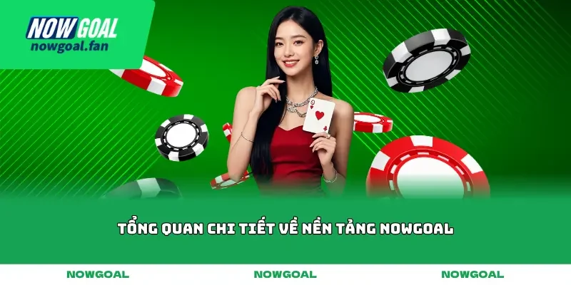 tong quan ve nen tang nowgoal 2026